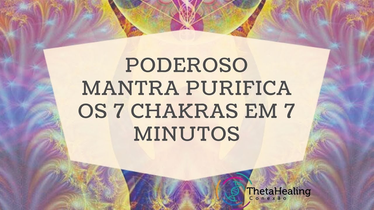Poderoso Mantra Purifica os 7 Chakras em 7 minutos
