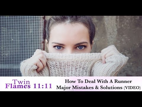 Twin Flame Running - Major Mistakes To Avoid, Plus Solutions (Video)