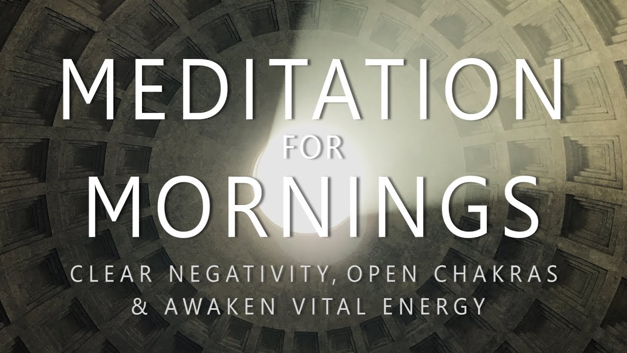 Guided Meditation for Mornings: Clear Negativity Open Chakras Awaken Vital Energy After Sleep