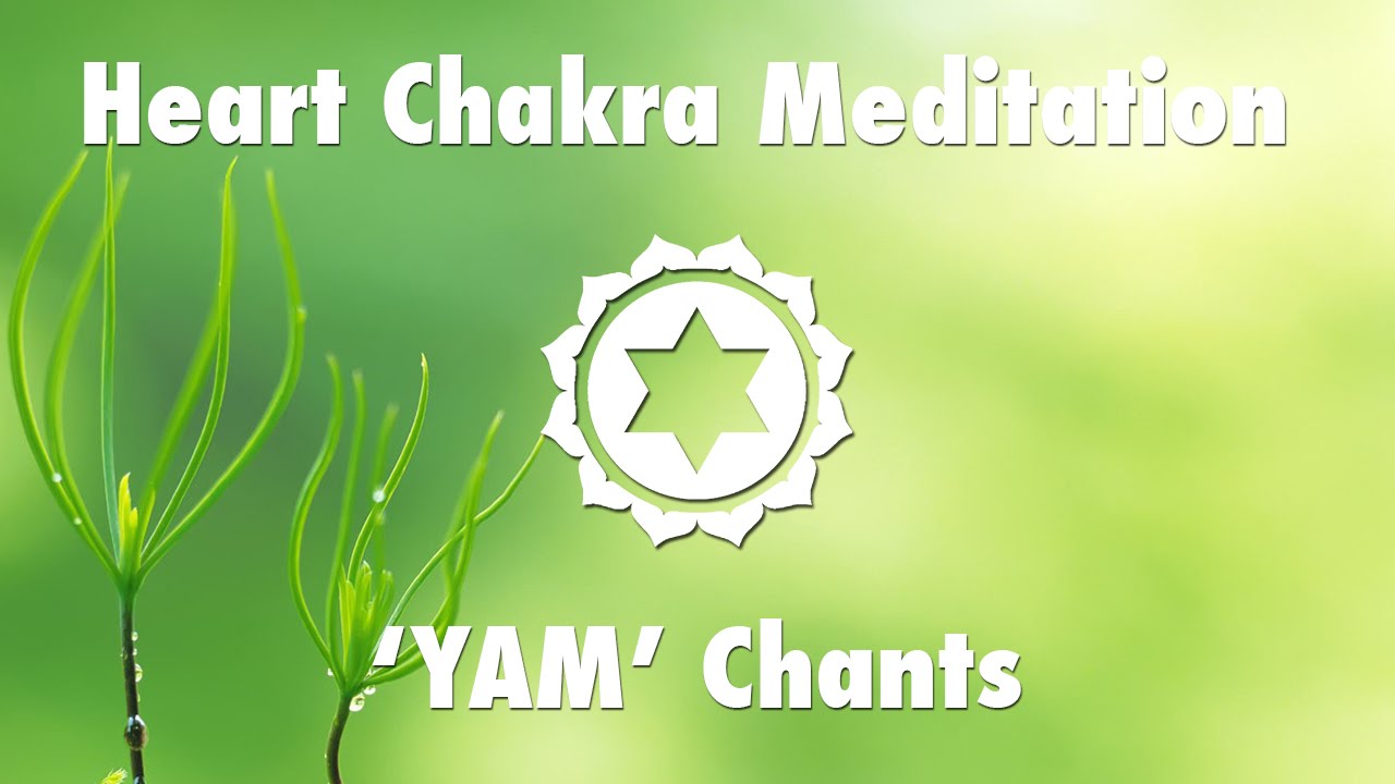Magical Chakra Meditation Chants for Heart Chakra | YAM Seed Mantra Chanting and Music