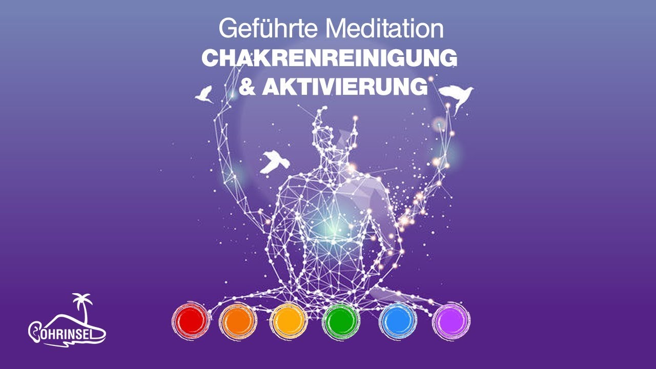 Chakra-Meditation für alle 7 Chakren - Reinigung und Aktivierung