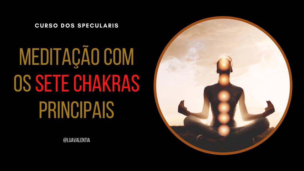 04. Curso dos Specularis / Meditação com os 7 Chakras Principais