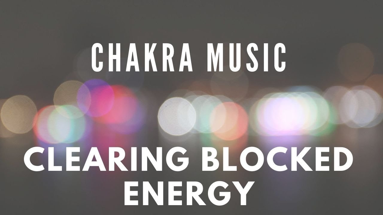 Chakra Music - For Clearing Blocked Energy and Deep Sleep