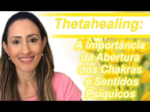 Thetahealing: A Importância da Abertura dos Chakras e Sentidos Psíquicos | Marina Carvalho