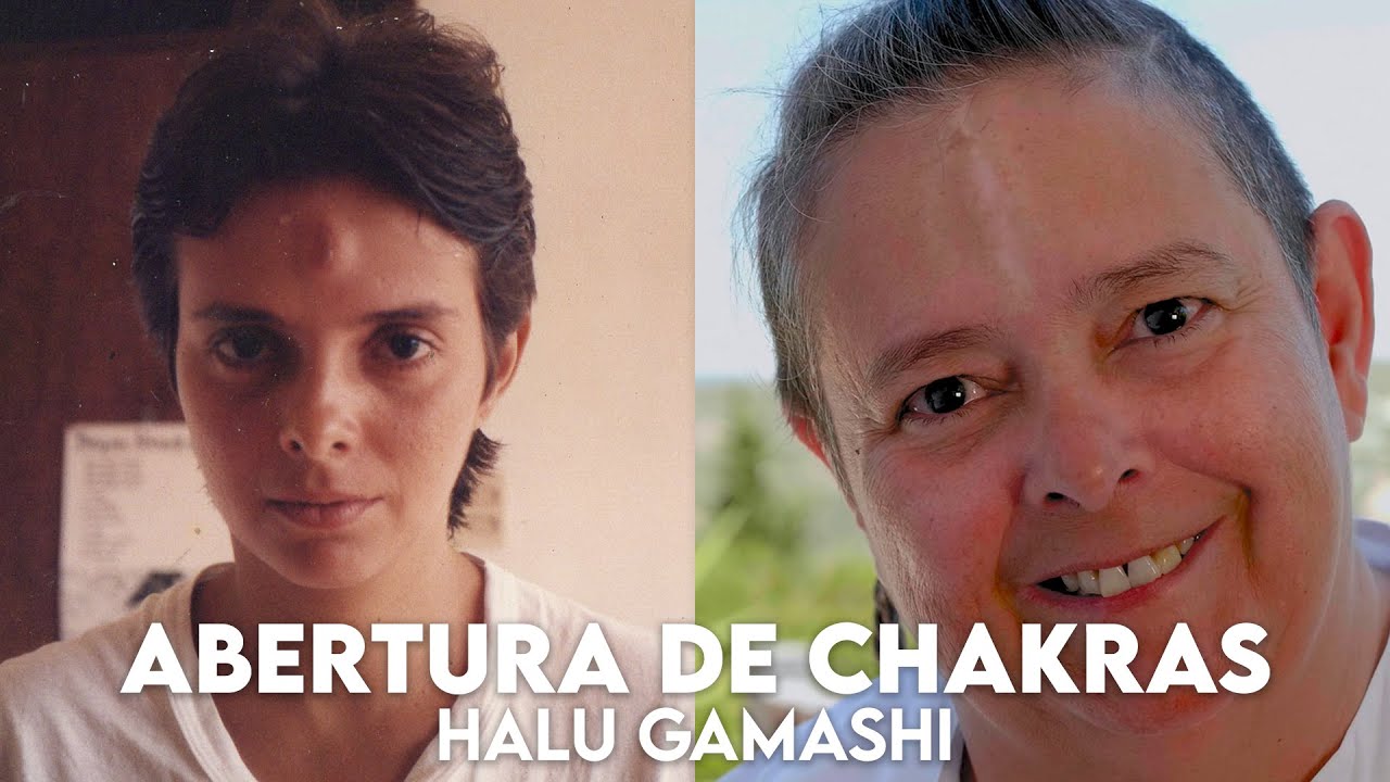 Abertura de Chakras - Halu Gamashi Compartilha suas Experiências