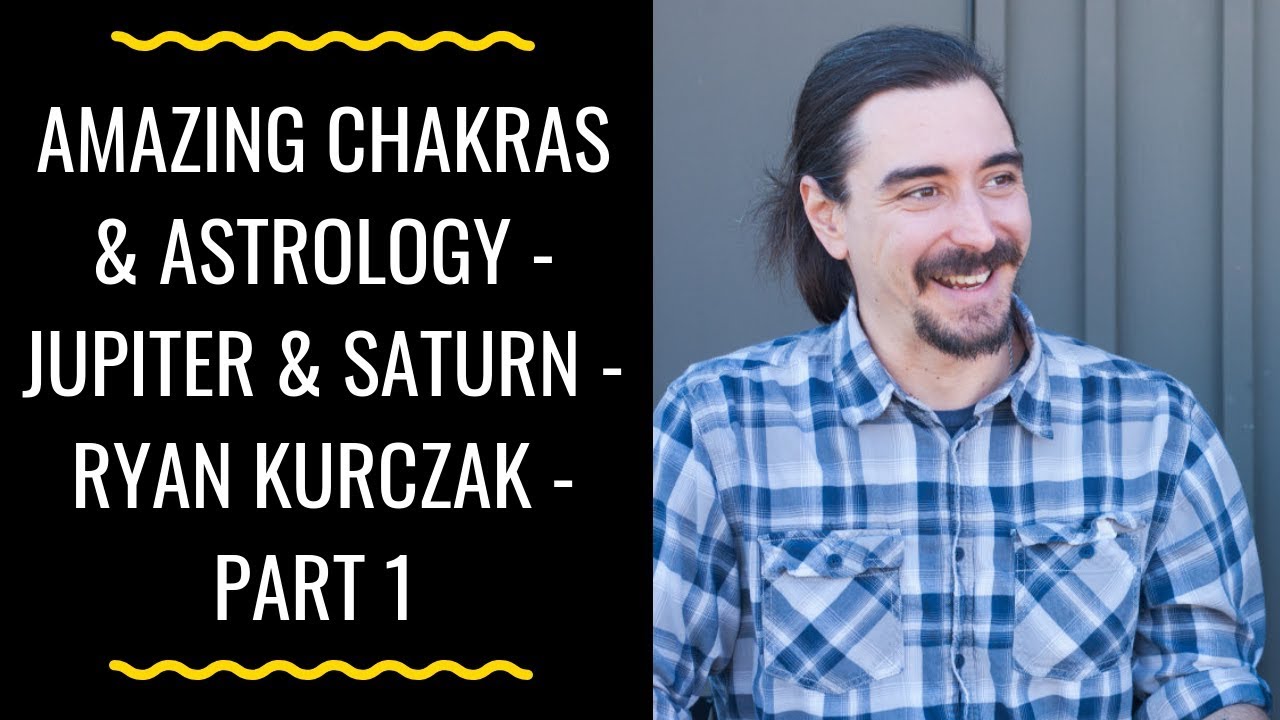 Understanding Jupiter & Saturn by Chakras - Ryan Kurczak - Part 1