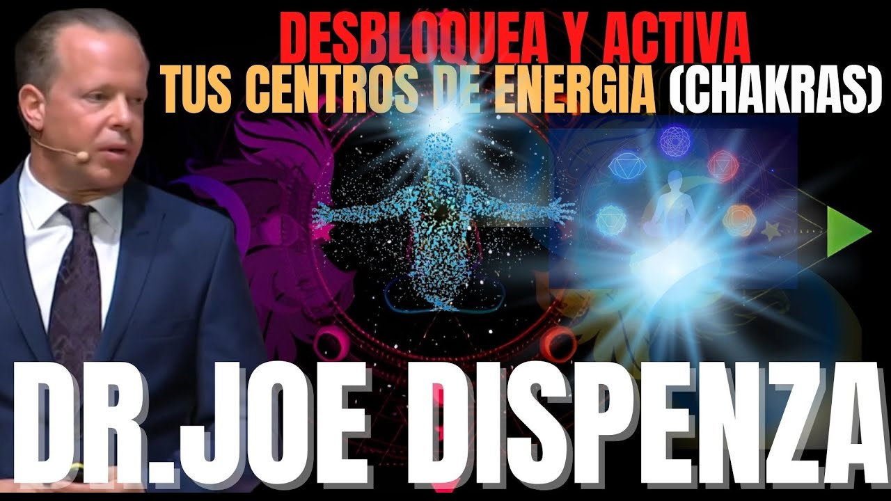 Joe Dispenza Desbloquea Y Activa Tus Centros De Energía (chakras) JOEDISPENZA