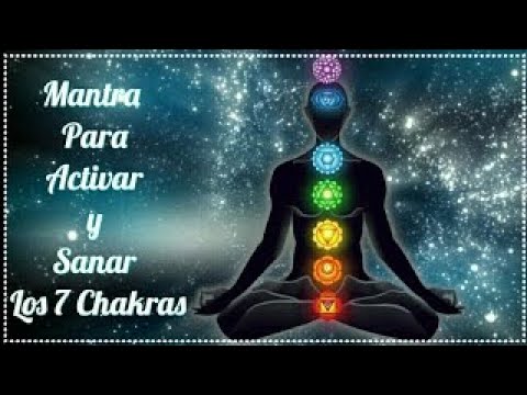 Mantra Para Activar y Sanar Los 7 Chakras (Una Vida Plena)