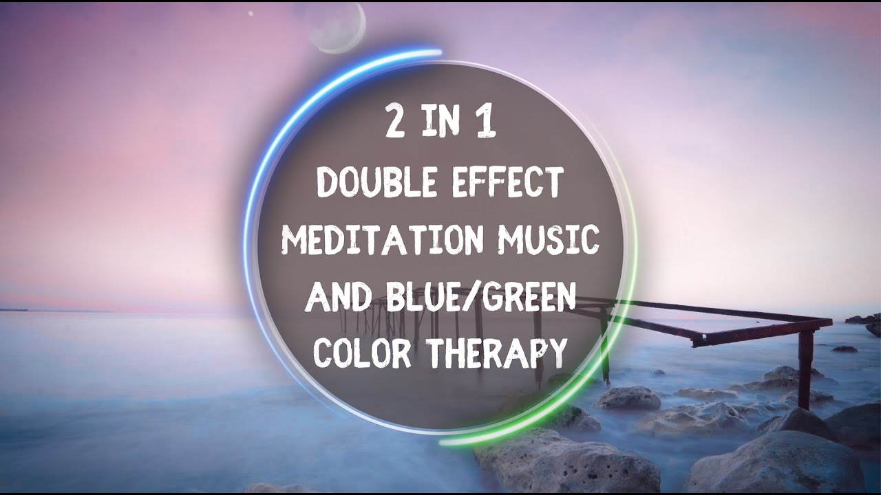 2 in 1 Double Effect Deep Relaxing Meditation Music & 🔵🟢 Color Therapy (for Yoga & Meditation)