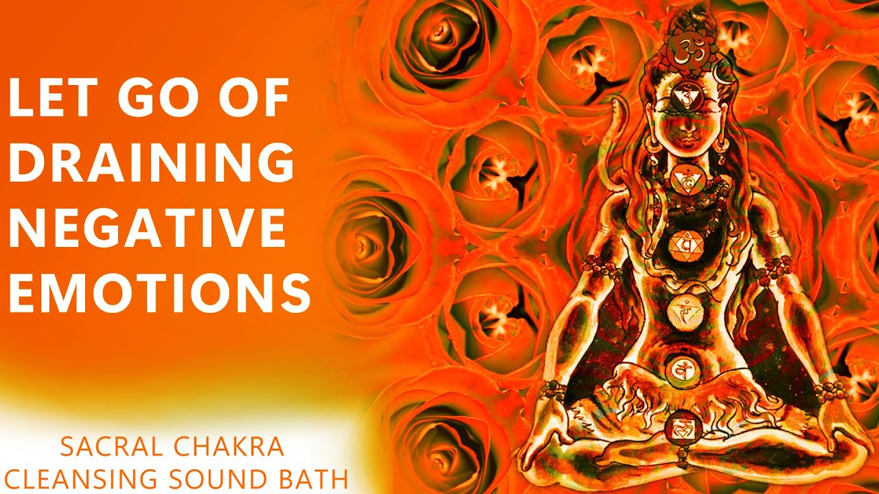 Let Go of Draining Negative Emotions | SACRAL CHAKRA CLEANSING SOUND BATH 》Chakra Healing Music