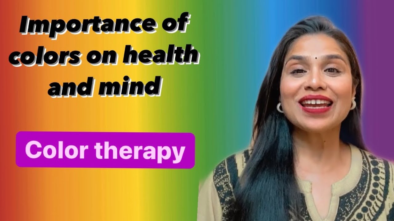Importance of Colors on Health and Mind ( By Dr Neelam ) #Chromotherapy #colortherapy #Naturopathy