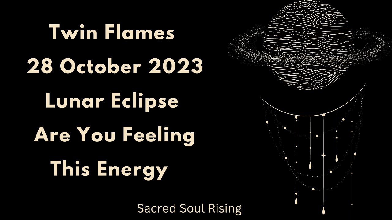 Twin Flames 28 October 2023 Lunar Eclipse Are You Feeling This Energy
